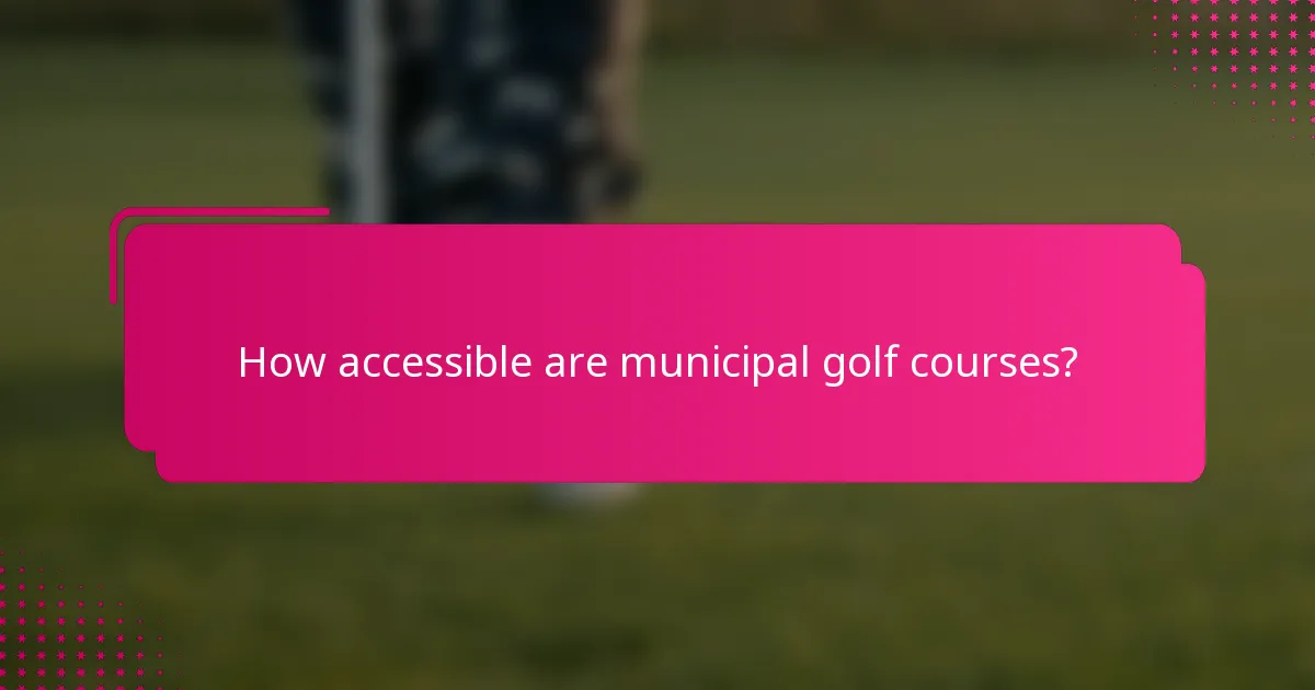 How accessible are municipal golf courses?