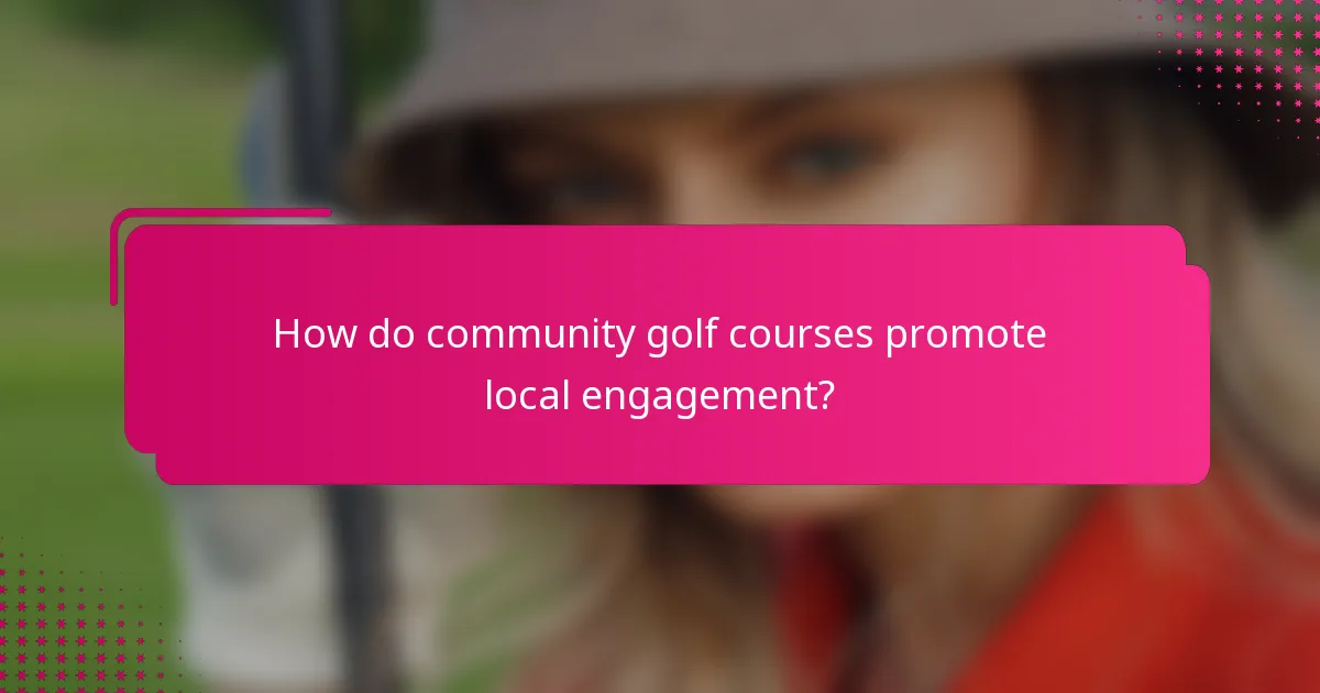 How do community golf courses promote local engagement?