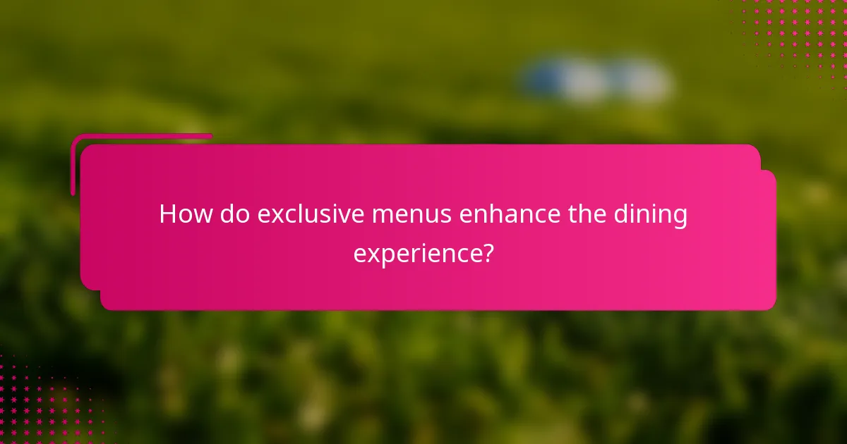 How do exclusive menus enhance the dining experience?
