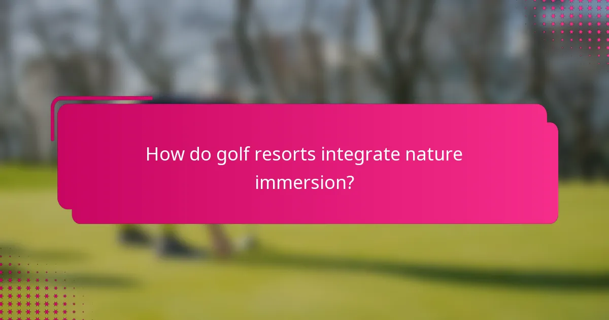How do golf resorts integrate nature immersion?