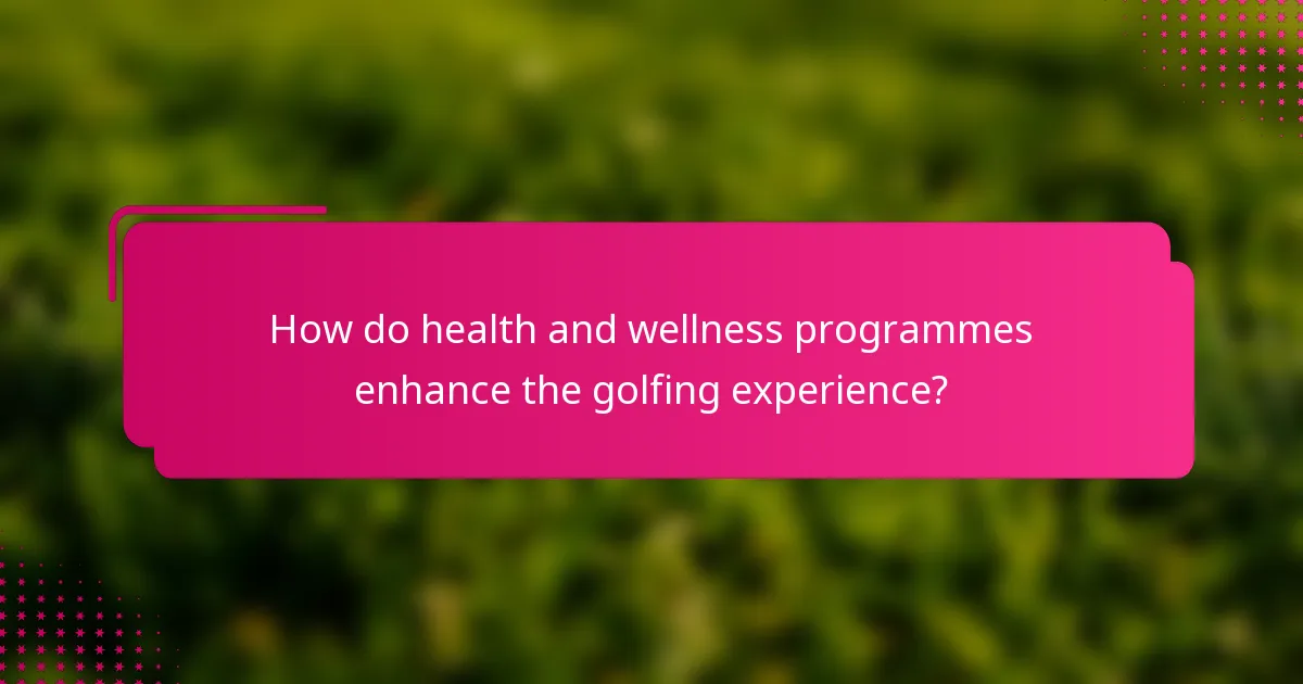 How do health and wellness programmes enhance the golfing experience?