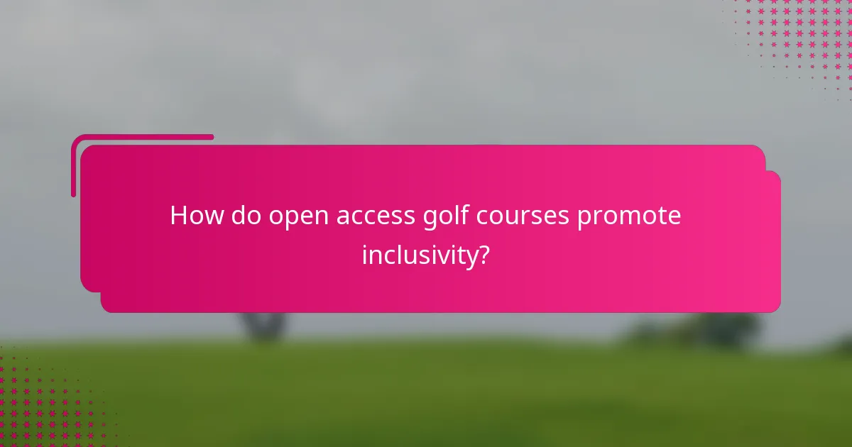 How do open access golf courses promote inclusivity?