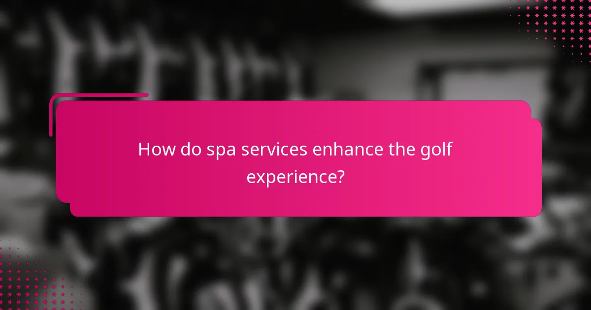 How do spa services enhance the golf experience?