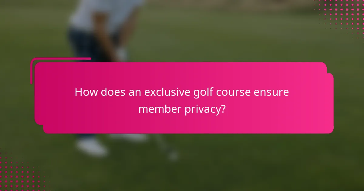 How does an exclusive golf course ensure member privacy?