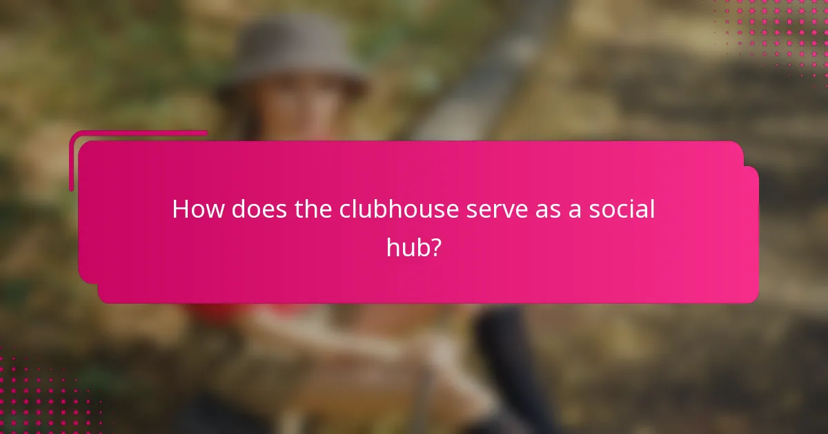 How does the clubhouse serve as a social hub?