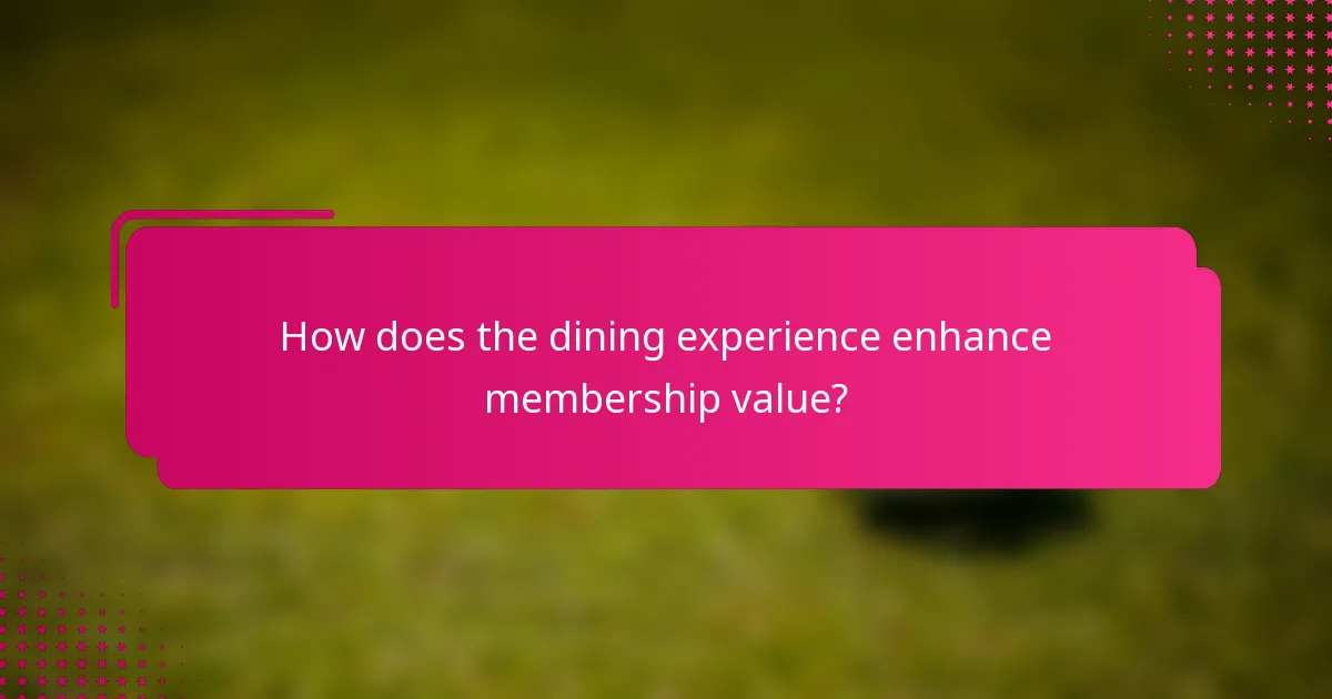 How does the dining experience enhance membership value?