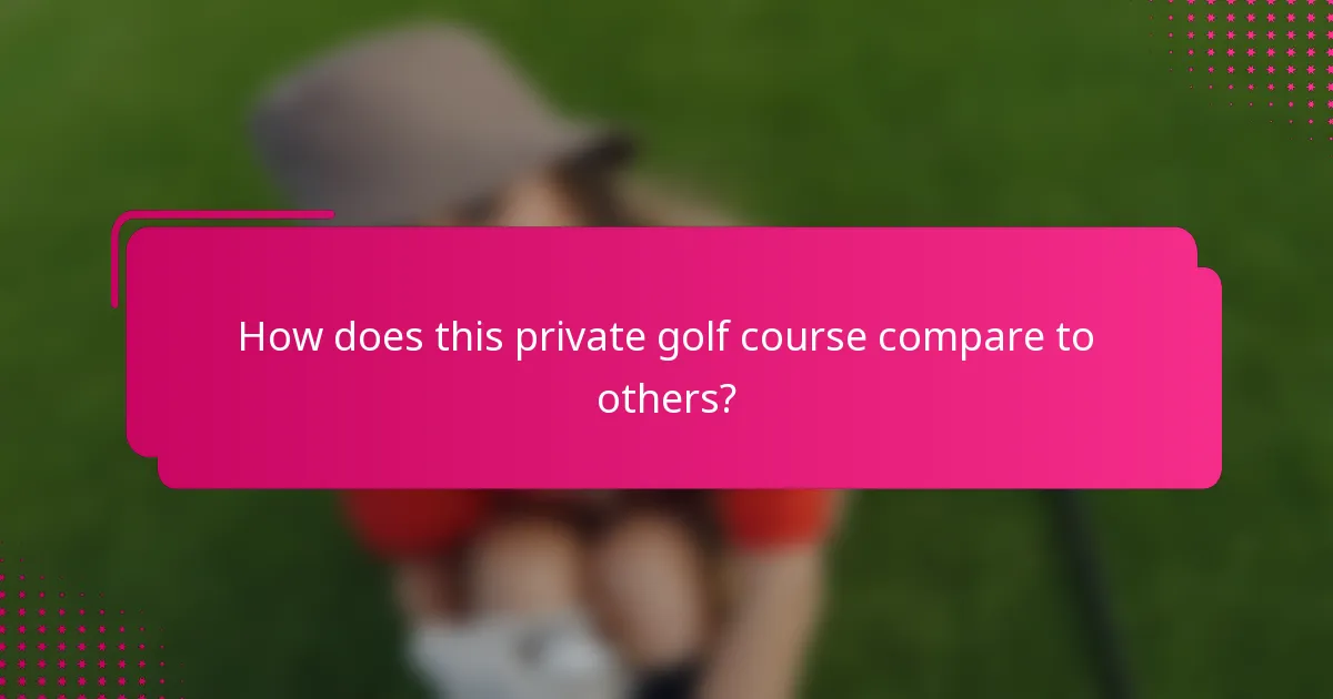 How does this private golf course compare to others?