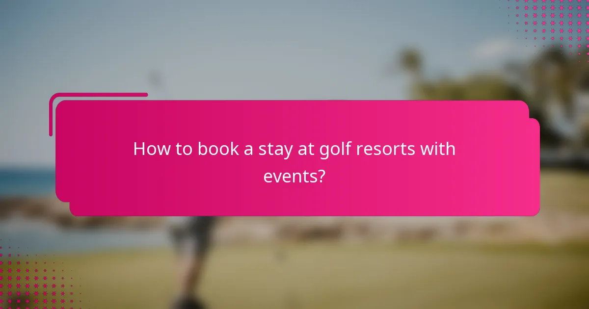 How to book a stay at golf resorts with events?