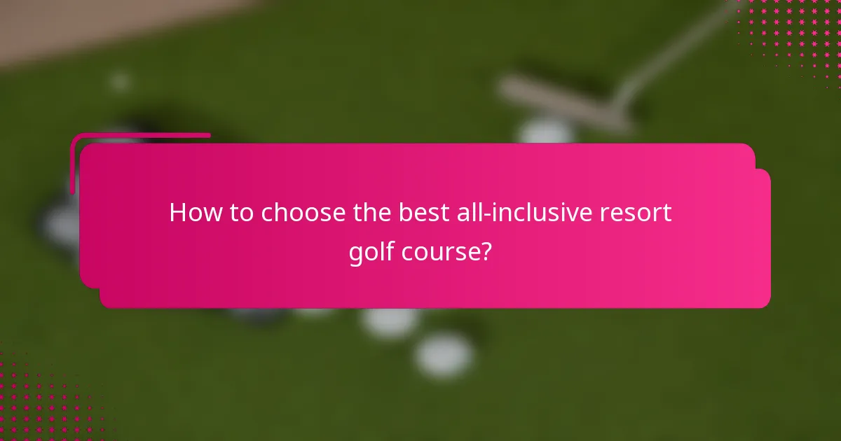 How to choose the best all-inclusive resort golf course?