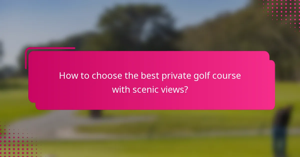 How to choose the best private golf course with scenic views?
