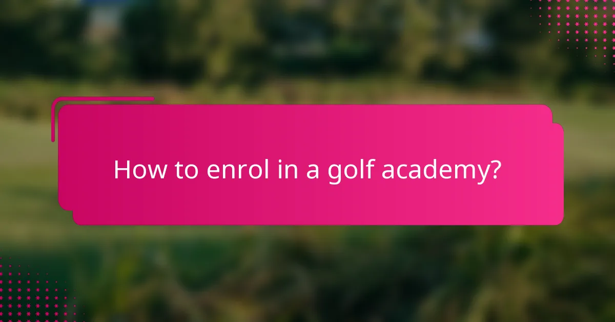 How to enrol in a golf academy?