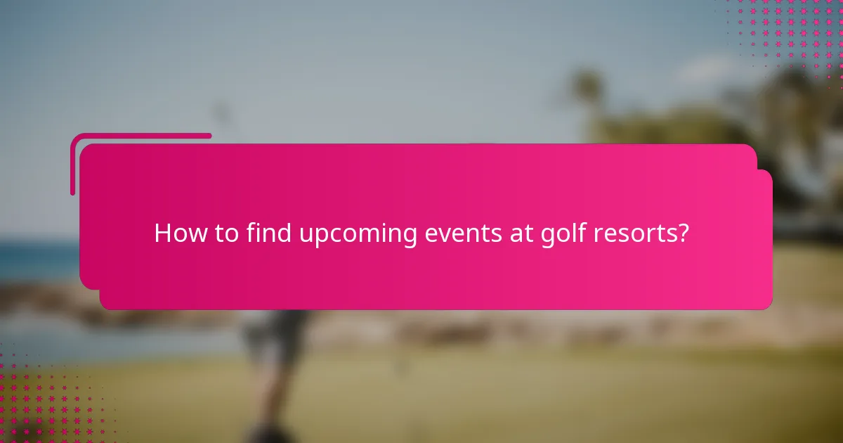 How to find upcoming events at golf resorts?