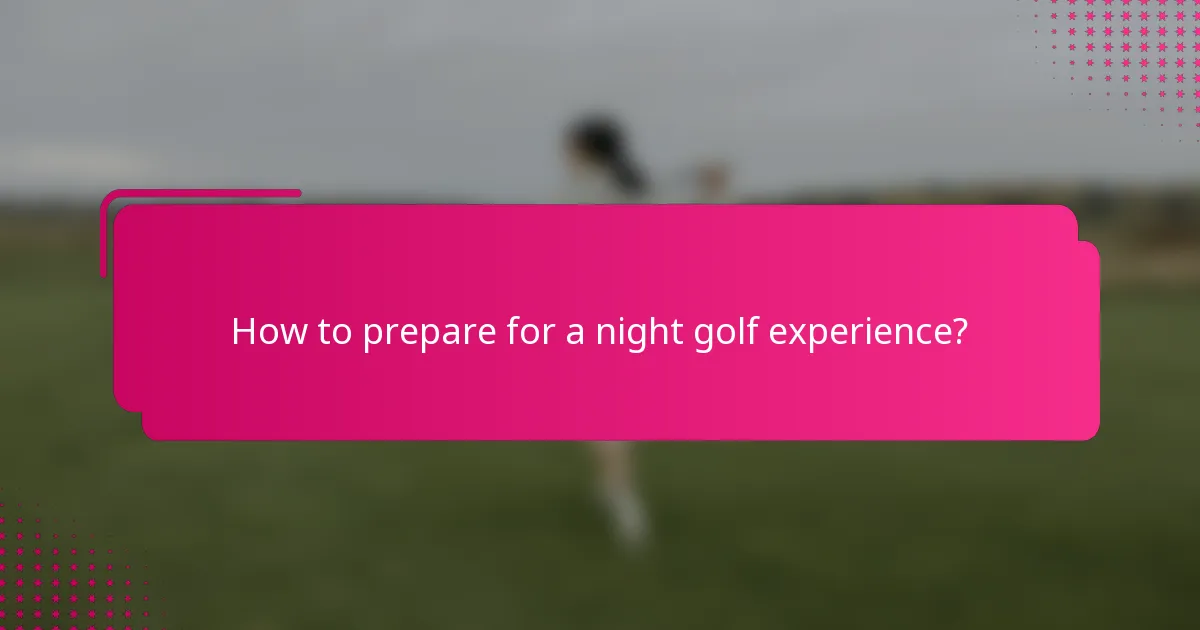 How to prepare for a night golf experience?