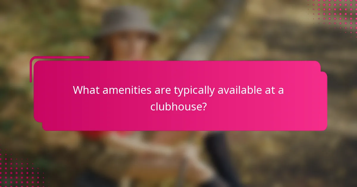 What amenities are typically available at a clubhouse?