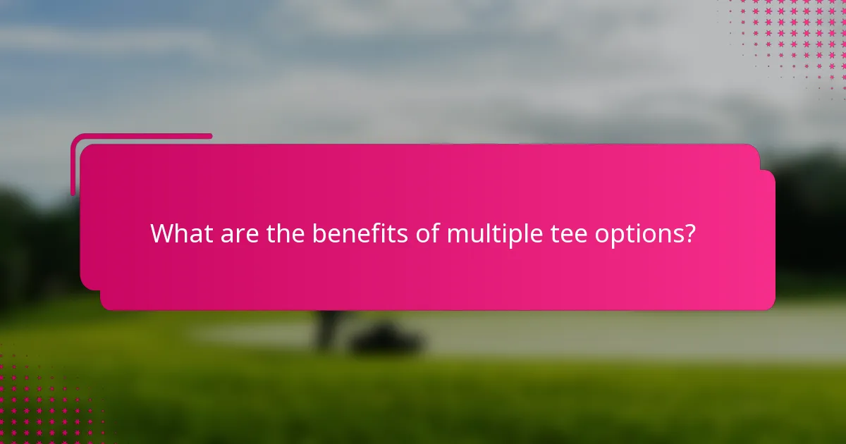 What are the benefits of multiple tee options?