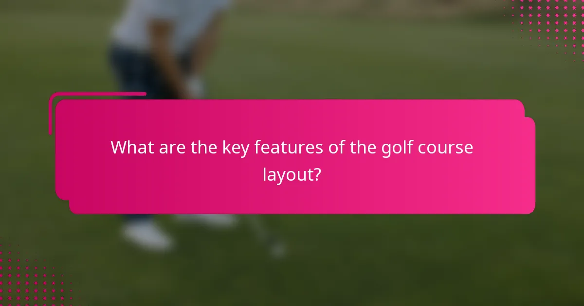 What are the key features of the golf course layout?