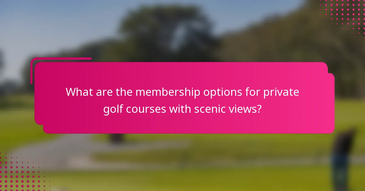 What are the membership options for private golf courses with scenic views?