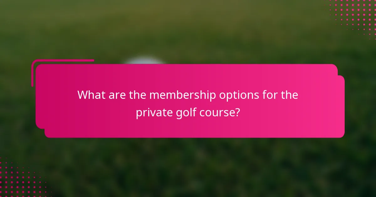 What are the membership options for the private golf course?