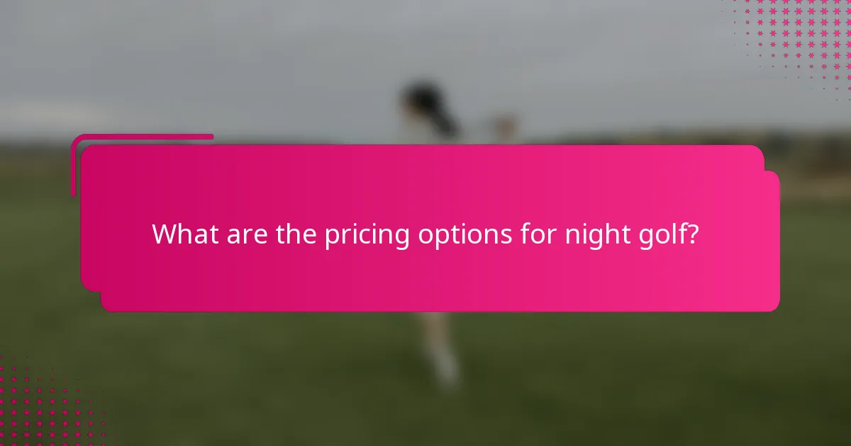 What are the pricing options for night golf?
