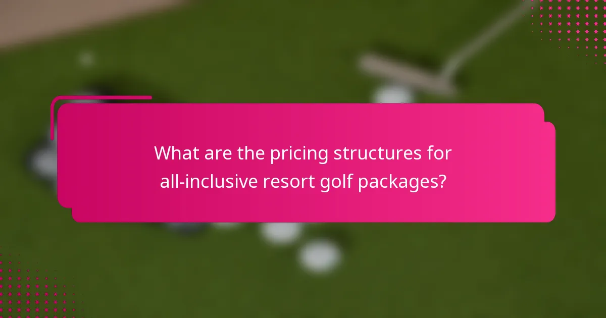 What are the pricing structures for all-inclusive resort golf packages?