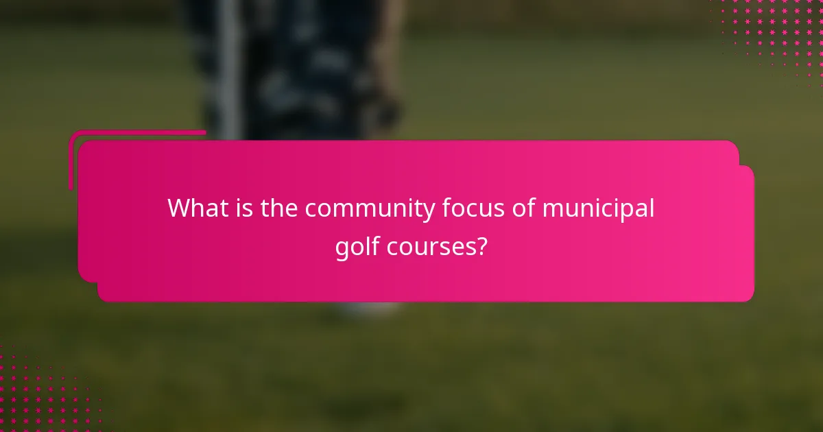 What is the community focus of municipal golf courses?