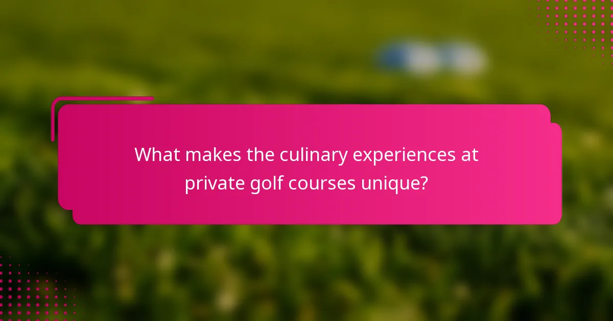 What makes the culinary experiences at private golf courses unique?