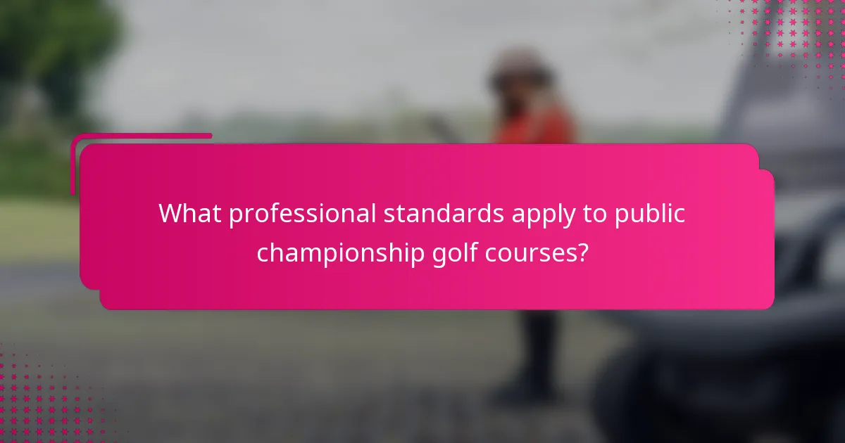 What professional standards apply to public championship golf courses?