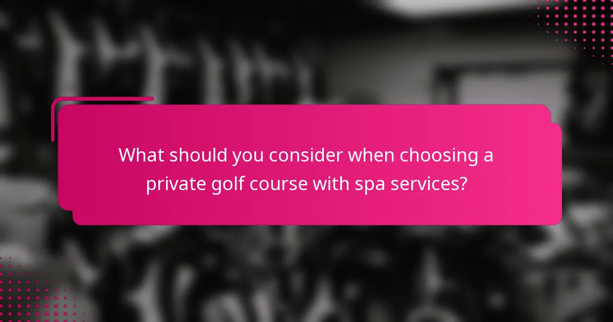 What should you consider when choosing a private golf course with spa services?