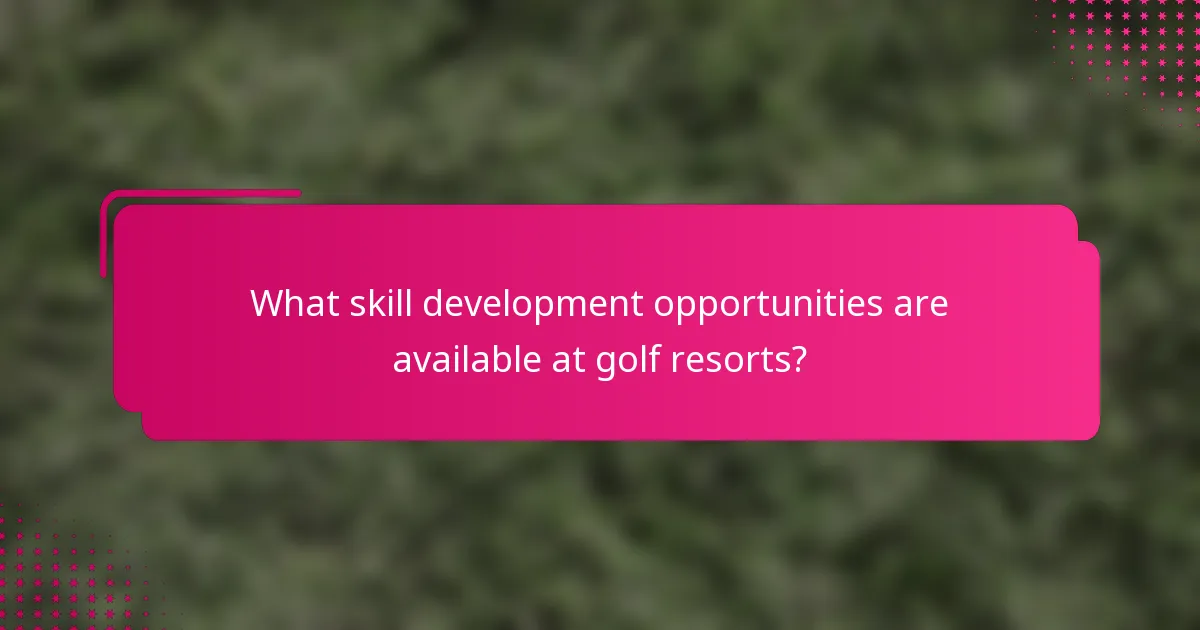 What skill development opportunities are available at golf resorts?