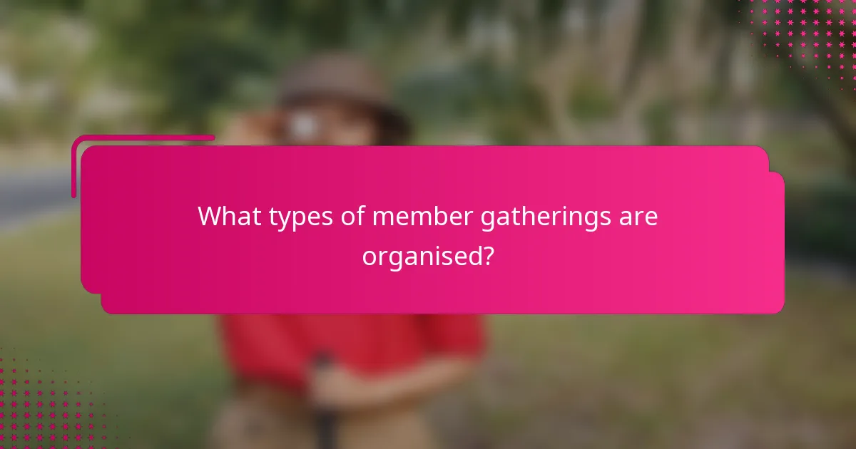 What types of member gatherings are organised?