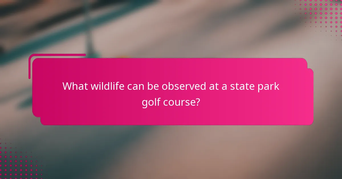 What wildlife can be observed at a state park golf course?