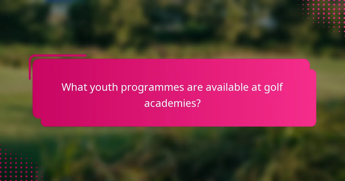 What youth programmes are available at golf academies?