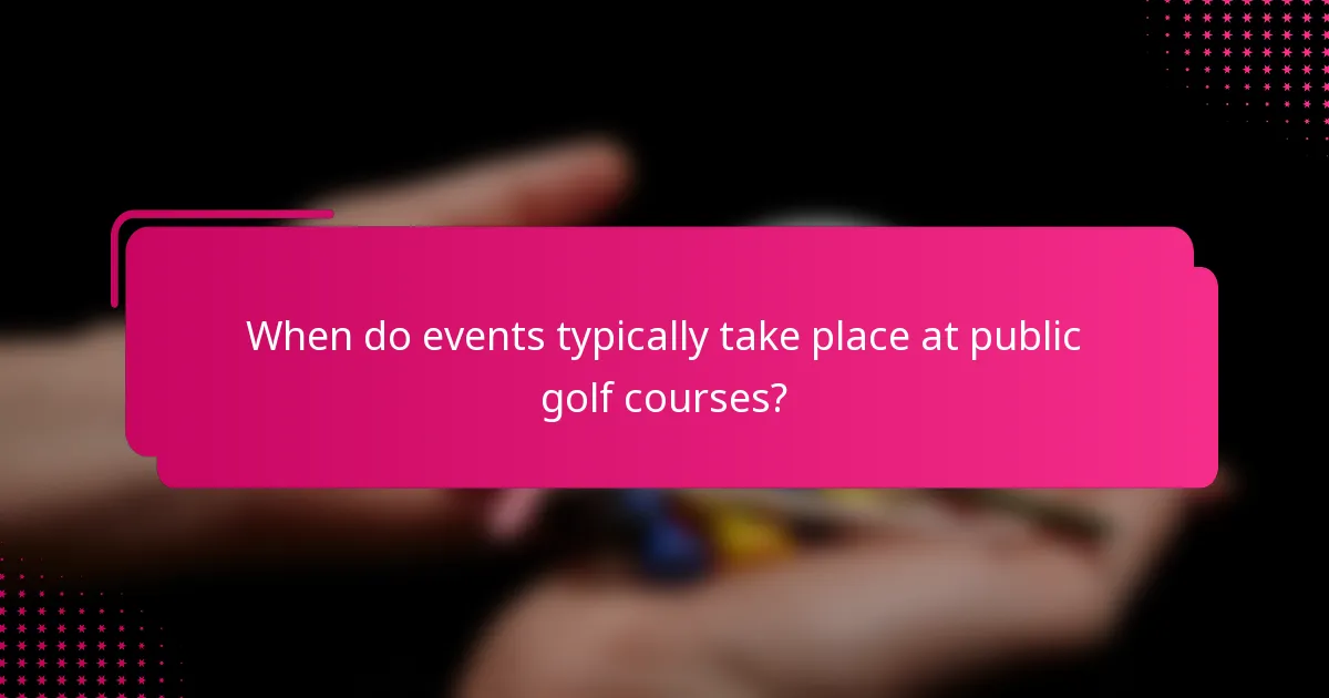 When do events typically take place at public golf courses?