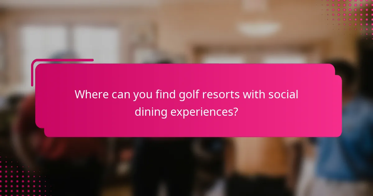 Where can you find golf resorts with social dining experiences?