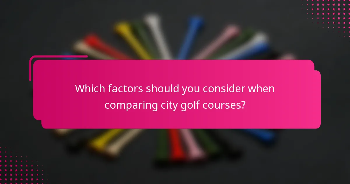 Which factors should you consider when comparing city golf courses?