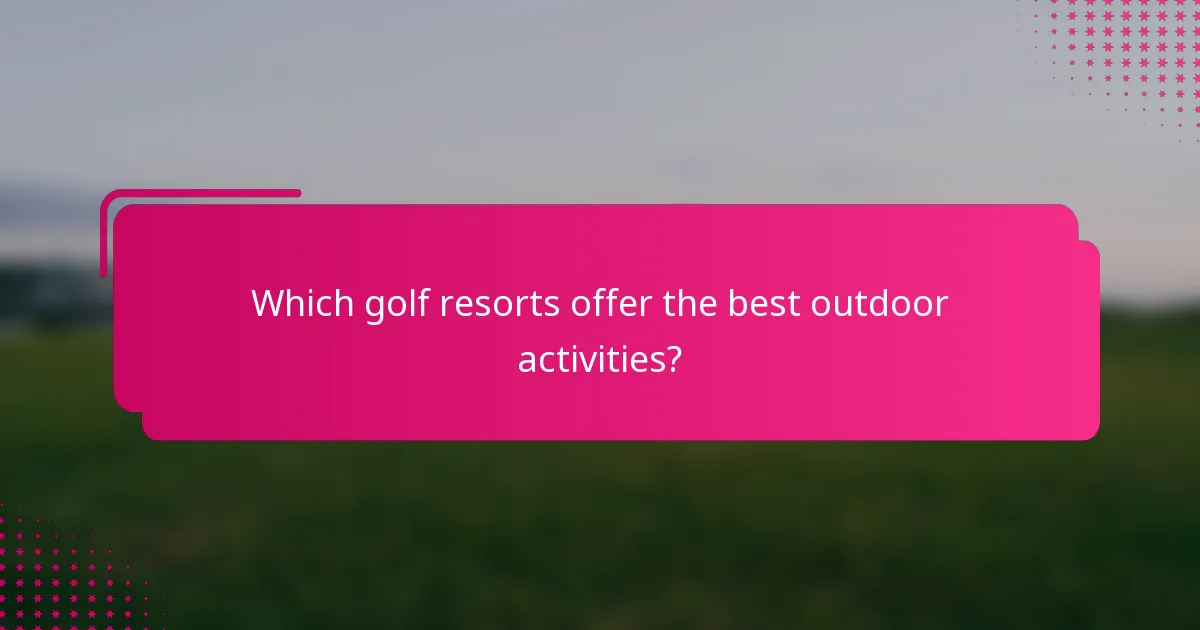 Which golf resorts offer the best outdoor activities?