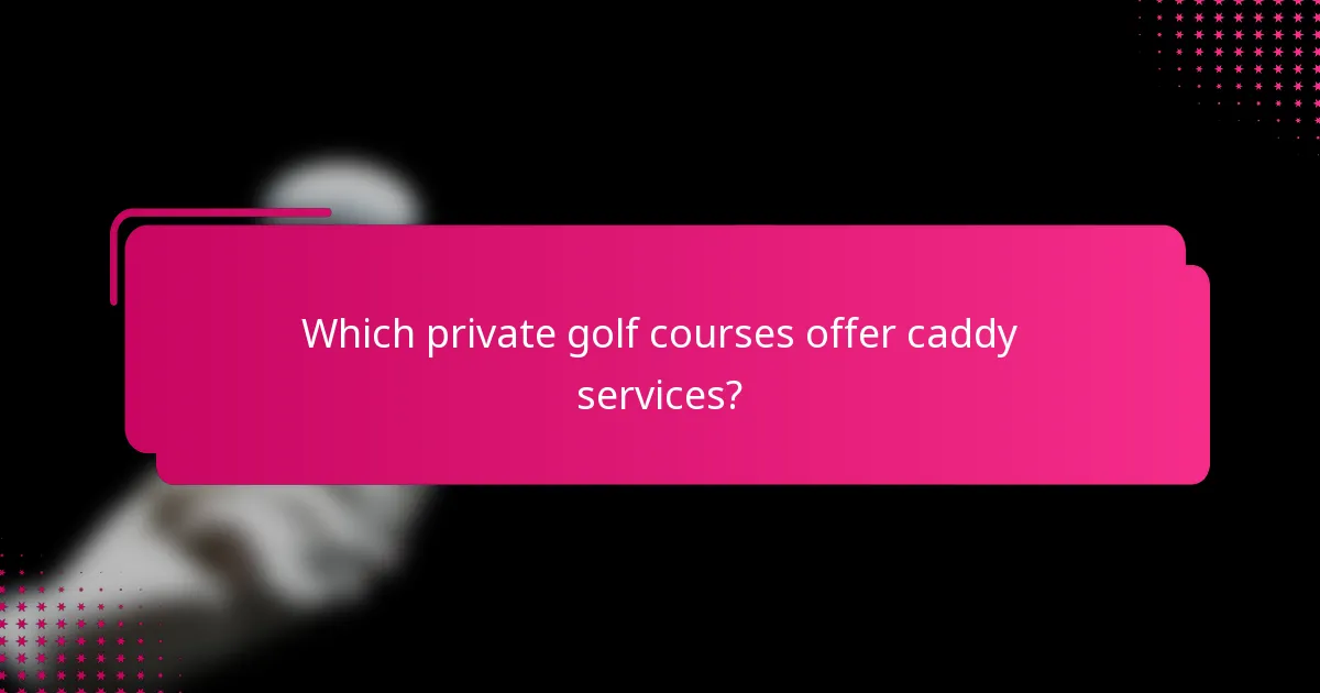 Which private golf courses offer caddy services?