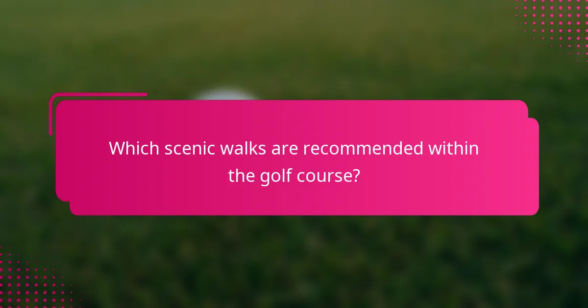 Which scenic walks are recommended within the golf course?